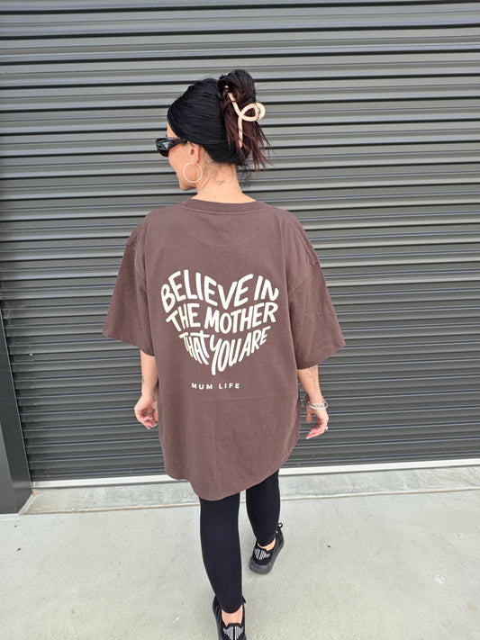 Believe in the mother you are t-shirt